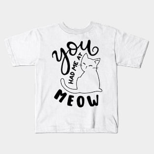 you had me at meow Kids T-Shirt